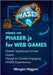 Hands-On Phaser.js for Web Games: Master TypeScript-Driven Game Design to Create Engaging HTML5 Experiences by Higgins, Morgan