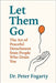 Let Them Go: The Art of Peaceful Detachment from People Who Drain You By Dr. Peter Fogarty by Fogarty, Peter