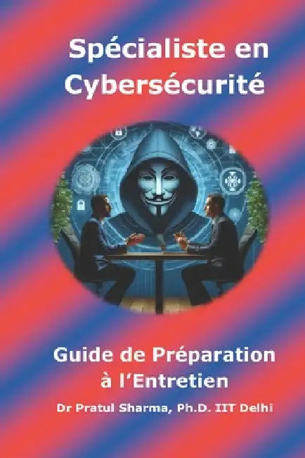 Guide de Préparation à l'Entretien Spécialiste en Cybersécurité: French Edition by Pratul Sharma