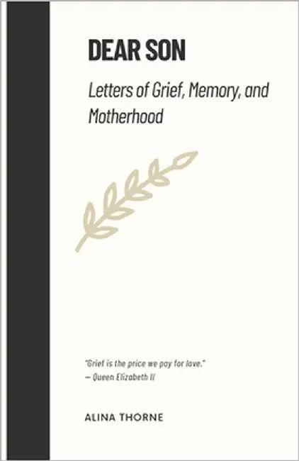 Dear Son: Letters of Grief, Memory, and Motherhood by Thorne, Alina