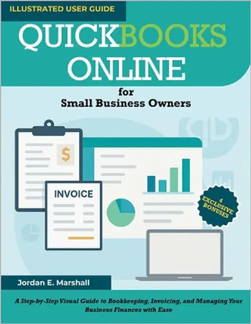 QUICKBOOKS ONLINE for Small Business Owners: A Step-by-Step Visual Guide to Bookkeeping, Invoicing, and Managing Your Business Finances with Ease by E. Marshall, Jordan
