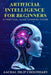 Artificial Intelligence for Beginners: A Practical Guide Towards Future  by Aachal Dilip Choudhary