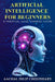 Artificial Intelligence for Beginners: A Practical Guide Towards Future by Aachal Dilip Choudhary