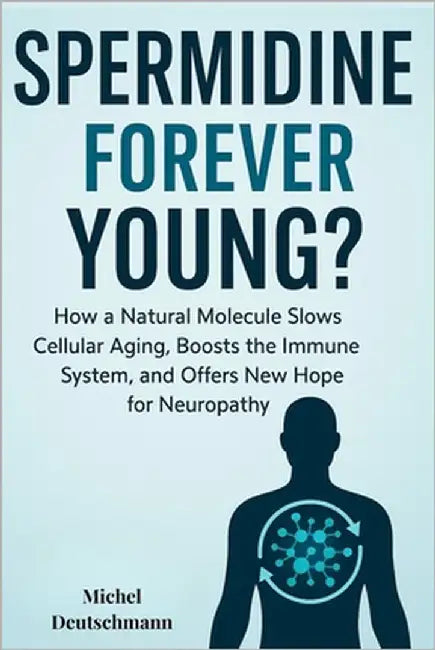 Spermidine: Forever Young?: How One Molecule Could Change the Way We Age - Naturally by Deutschmann, Michel
