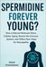 Spermidine: Forever Young?: How One Molecule Could Change the Way We Age - Naturally by Deutschmann, Michel