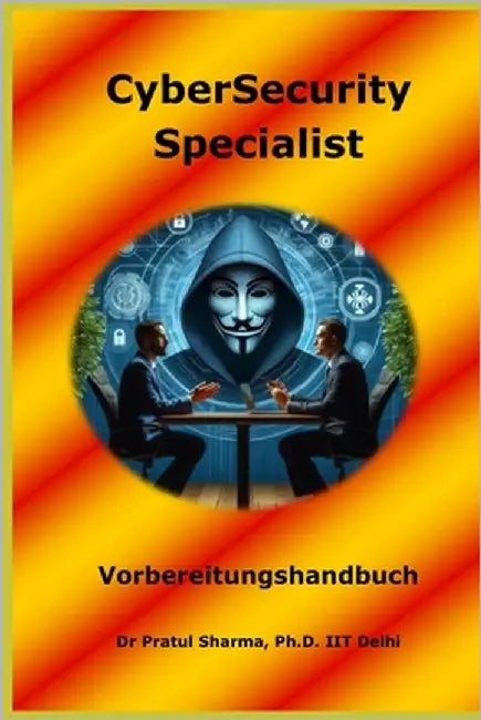 CyberSecurity Specialist Interview Vorbereitungshandbuch: German Edition by Sharma, Pratul