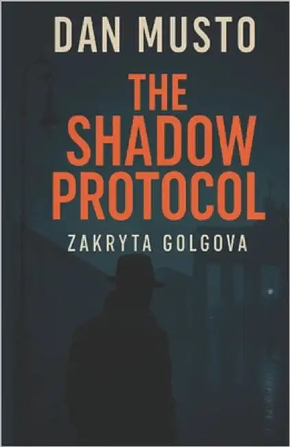 The Shadow Protocol: Zakryta Golgova by Musto, Dan