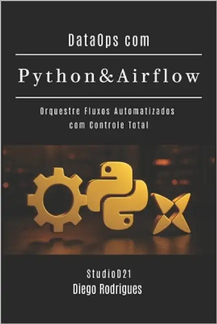 DataOps com Python & Airflow: Orquestre Fluxos Automatizados com Controle Total by Smart Tech Content, Studiod21