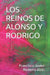 Los Reinos de Alonso Y Rodrigo by Francisco Javier Romero Abiti