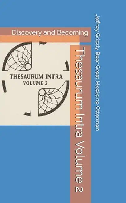 Thesaurum Intra Volume 2: Discovery and Becoming by Jeffrey Grizzly Bear Great Otterman