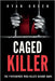Caged Killer: The Psychopath Who Killed Behind Bars by Green, Ryan