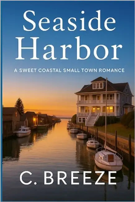 Seaside Harbor: A sweet coastal small town romance. by Breeze, C.