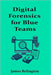 Digital Forensics for Blue Teams: Memory, Disk, and Live Response Techniques by Relington, James