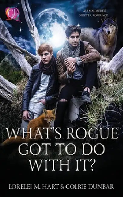 What's Rogue Got To Do With It by Colbie Dunbar, Lorelei M. Hart
