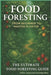 Food Foresting From Beginner to Master Planter: The Ultimate Food Foresting Guide by Moon, Indigo