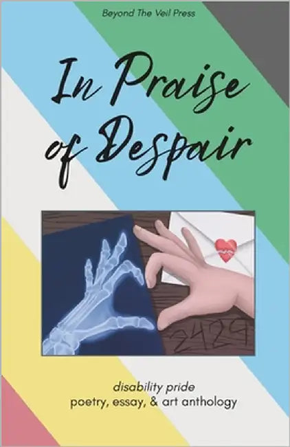 In Praise of Despair: Disability Pride Anthology by Herrin, Sage