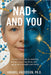 NAD+ and You: A Clear, Practical Guide to Boosting Your Natural Energy and Aging Smarter by Amabel Anderson