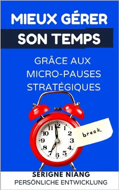 Mieux gérer son temps grâce aux micro-pauses stratégiques by Niang, Serigne