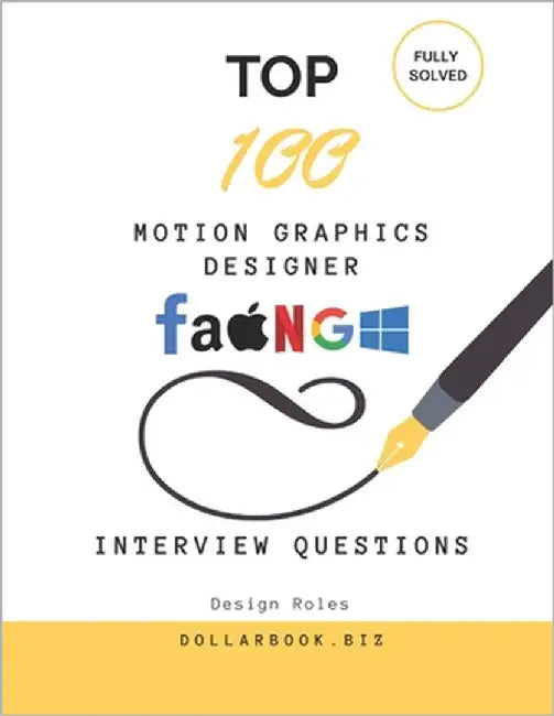 Top 100 Motion Graphics Designer Interview questions: Fully Solved: Stand Out with Creativity and Technical Know-How by Biz, Dollarbook