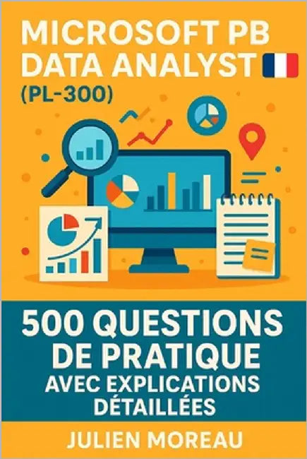 Microsoft Power BI Data Analyst (PL-300): 500 Questions de Pratique avec Explications Détaillées by Moreau, Julien