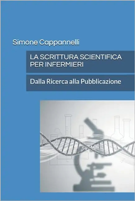 La Scrittura Scientifica Per Infermieri: Dalla Ricerca alla Pubblicazione by Cappannelli, Simone