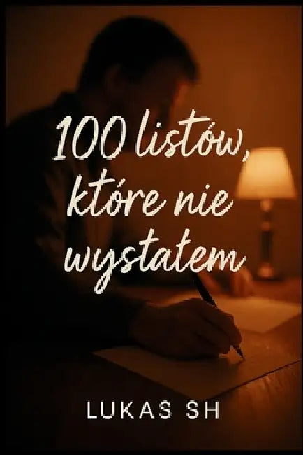 100 listów, których nie wyslalem: Prawdziwe listy do świata, których nie wysluchal by Lukas Sh