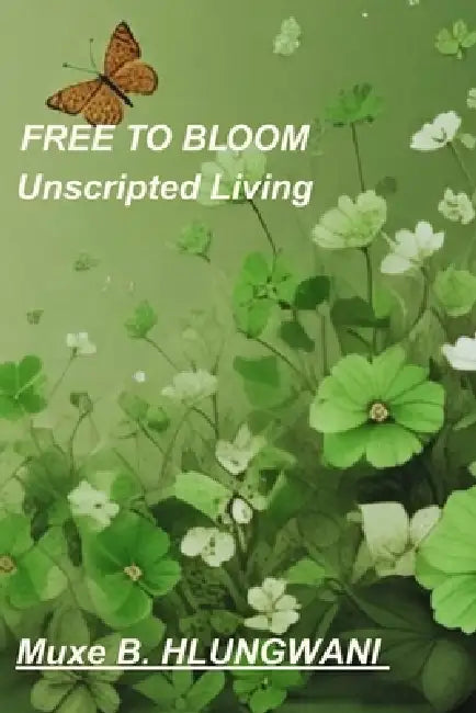 Free to Bloom: Unscripted Living by Muxe Bright Hlungwani