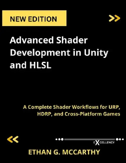 Advanced Shader Development in Unity and HLSL: A Complete Shader Workflows for URP, HDRP, and Cross-Platform Games by Ethan G. McCarthy