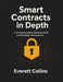 Smart Contract in Depth: A Practical guide to Ethereum, DeFi and Blockchain Development by Everett Collins
