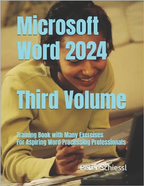 Microsoft Word 2024 - Third Volume: Training book with many Exercises: For Aspiring Word Processing Professionals by Schiessl, Peter