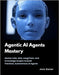 Agentic AI Agents Mastery: Master LLMs, RAG, LangChain, and Knowledge Graphs to Build Practical, Autonomous AI Agents by Darian, Juno