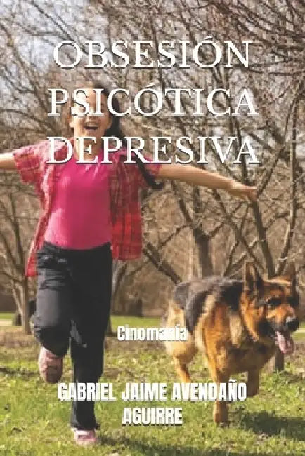 Obsesión Psicótica Depresiva: Cinomanía by Gabriel Jaime Avendaño Aguirre