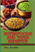 Superfoods and Their Benefits: Nutrient-Dense Meals For Boosting Immunity, Fighting Inflammation, Enhancing Energy, And Promoting Natural Weight Loss by Alan Brayden