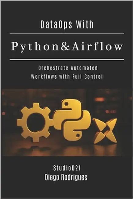 DataOps With Python & Airflow: Orchestrate Automated Workflows with Full Control by Smart Tech Content, Studiod21
