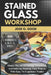 Stained Glass Workshop: Master The Art Of Cutting, Assembling, And Soldering Stunning Glass Projects With Ease, No Experience Needed by Jose O. Good