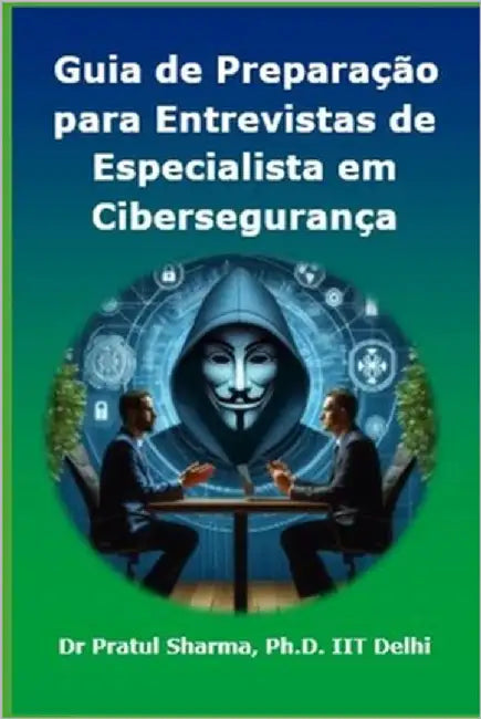 Guia de Preparação para Entrevistas de Especialista em Cibersegurança: Portuguese Edition by Sharma, Pratul