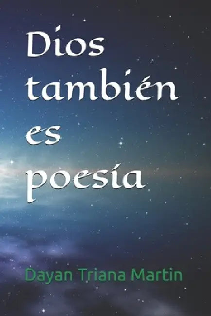Dios también es poesía by Dayan Triana Martin