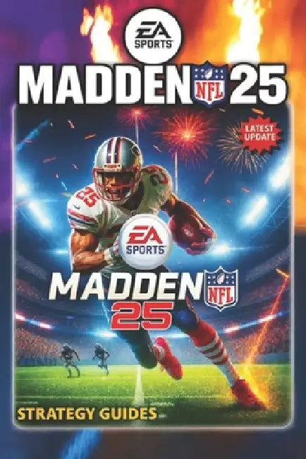 Madden NFL 25 Complete Guide (Latest Update): Master Gameplay Mechanics, Team Building, Franchise Mode, Superstar Mode, Online Strategies, Tips and Tr by Greg Kennett