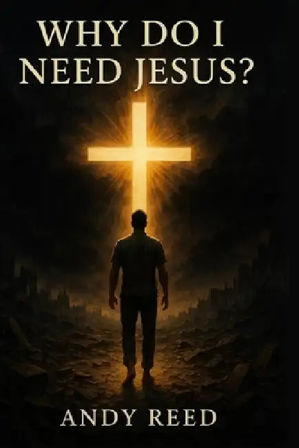 Why Do I Need Jesus? by Andy Reed