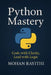 Python Mastery: Code with Clarity, Lead with Logic by Mohan Rayithi