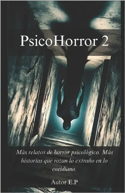 PsicoHorror 2: Más relatos de horror psicológico. Más historias que rozan lo extraño en lo cotidiano. by Panes, E.