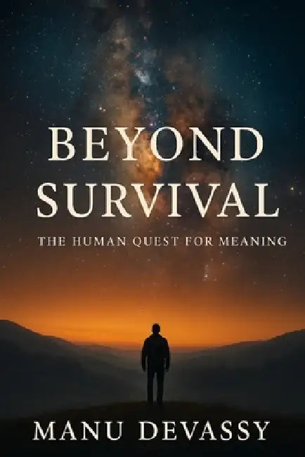Beyond Survival: The Human Quest for Meaning by Manu Devassy