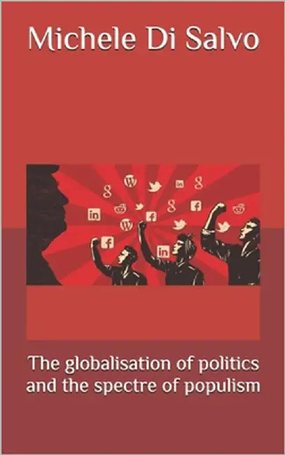 The globalisation of politics and the spectre of populism by Di Salvo, Michele