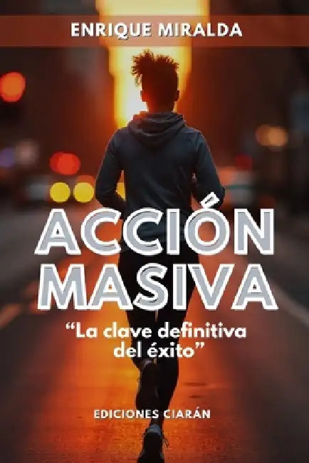 Acción masiva: "La clave definitiva del éxito" by Enrique Miralda