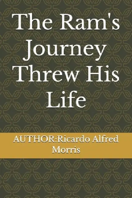 The Ram's Journey Threw His Life by Ricardo Alfred Morris
