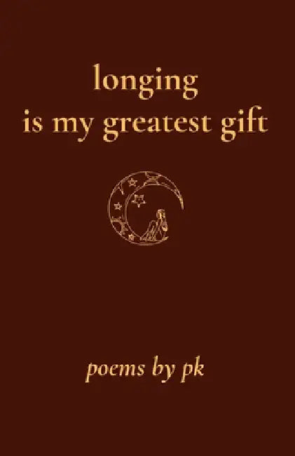 longing is my greatest gift by P. K
