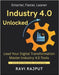 Industry 4.0 Unlocked: Build Intelligent Factories Now Transform Production Workflows IoT-Enabled Smart Operations Lean and Agile Digital Plants Boost by Rajput, Ravi