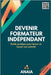 Devenir formateur indépendant: Guide pratique pour lancer et réussir son activité by Cazaux, Cindy