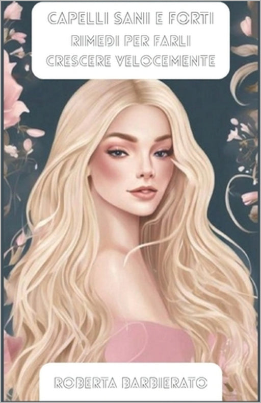 Capelli sani e forti: Rimedi per farli crescere velocemente by Roberta Barbierato
