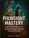 Pixinsight Mastery: Master Automation, Speed Up Your Workflow, and Unlock Advanced Image Processing in PixInsight with Step-by-Step JavaScript Scripti by Owens, Scott B.